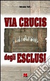 Via crucis degli esclusi libro