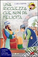 Una ricchezza che non dà felicità. La parabola del servo ingrato libro