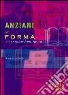 Anziani in forma. Vivere e muoversi nella terza età libro