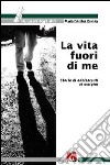 La vita fuori di me. Storie di adolescenti ai margini libro