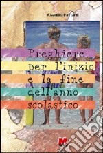 Preghiere per l'inizio e per la fine dell'anno scolastico libro