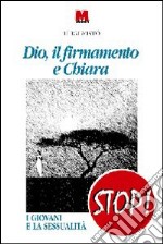 Dio, il firmamento e Chiara. I giovani e la sessualità libro