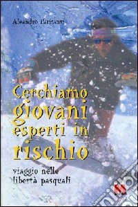 Cerchiamo giovani esperti in rischio. Viaggio nelle libertà pasquali libro