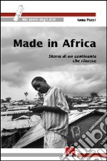 Made in Africa. Storie di un continente che rinasce libro