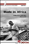 Made in Africa. Storie di un continente che rinasce libro