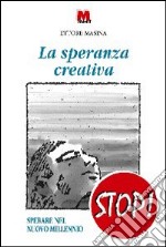 La speranza creativa. Sperare nel nuovo millennio libro