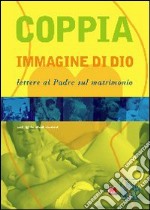 Coppia immagine di Dio. Lettere al padre sul matrimonio libro