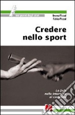 Credere nello sport. La fede nelle interviste ai campioni libro