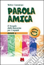 Parola amica. Anno C. Il vangelo della domenica per i ragazzi libro