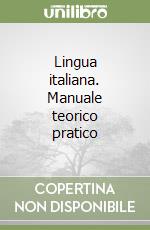 Lingua italiana. Manuale teorico pratico libro