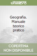 Geografia. Manuale teorico pratico libro