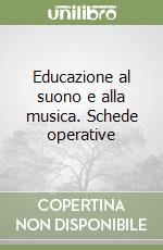 Educazione al suono e alla musica. Schede operative libro