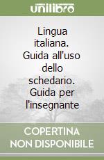 Lingua italiana. Guida all'uso dello schedario. Guida per l'insegnante libro