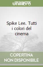 Spike Lee. Tutti i colori del cinema libro