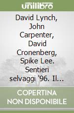 David Lynch, John Carpenter, David Cronenberg, Spike Lee. Sentieri selvaggi '96. Il piacere di leggere il cinema libro