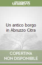 Un antico borgo in Abruzzo Citra libro