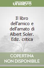 Il libro dell'amico e dell'amato di Albert Soler. Ediz. critica libro