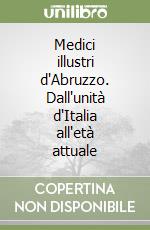 Medici illustri d'Abruzzo. Dall'unità d'Italia all'età attuale libro