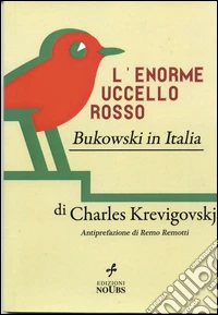 L'enorme uccello rosso. Bukowski in Italia libro