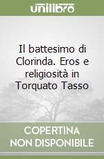 Il battesimo di Clorinda. Eros e religiosità in Torquato Tasso libro