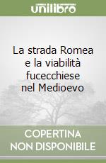 La strada Romea e la viabilità fucecchiese nel Medioevo libro