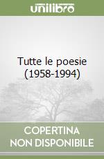 Tutte le poesie (1958-1994)