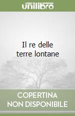 Il re delle terre lontane