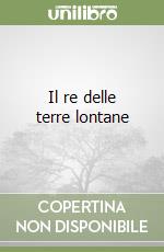 Il re delle terre lontane libro