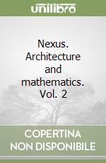 Nexus. Architecture and mathematics. Vol. 2 libro