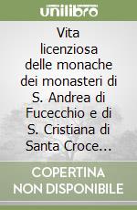 Vita licenziosa delle monache dei monasteri di S. Andrea di Fucecchio e di S. Cristiana di Santa Croce sull'Arno (XVI secolo) libro