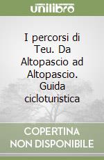 I percorsi di Teu. Da Altopascio ad Altopascio. Guida cicloturistica libro