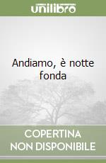 Andiamo, è notte fonda libro