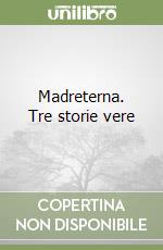 Madreterna. Tre storie vere libro