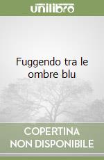 Fuggendo tra le ombre blu