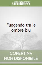 Fuggendo tra le ombre blu libro