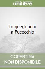 In quegli anni a Fucecchio libro