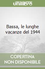 Bassa, le lunghe vacanze del 1944 libro