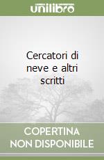 Cercatori di neve e altri scritti libro