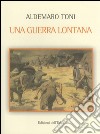 Una guerra lontana libro di Toni Aldemaro