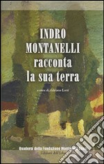 Indro Montanelli racconta la sua terra