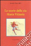 Le storie della zia Maria Vittoria libro di Guarnieri Antonia