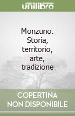 Monzuno. Storia, territorio, arte, tradizione libro