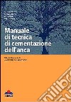 Manuale di tecnica di cementazione dell'anca libro