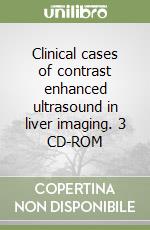 Clinical cases of contrast enhanced ultrasound in liver imaging. 3 CD-ROM libro