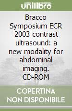 Bracco Symposium ECR 2003 contrast ultrasound: a new modality for abdominal imaging. CD-ROM libro