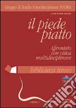 Il piede. Vol. 1: Il piede piatto. Affrontato con ottica multidisciplinare libro