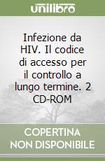 Infezione da HIV. Il codice di accesso per il controllo a lungo termine. 2 CD-ROM libro