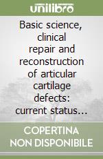 Basic science, clinical repair and reconstruction of articular cartilage defects: current status and prospects libro