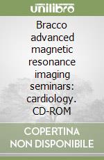Bracco advanced magnetic resonance imaging seminars: cardiology. CD-ROM libro