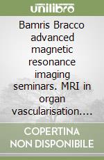 Bamris Bracco advanced magnetic resonance imaging seminars. MRI in organ vascularisation. CD-ROM libro